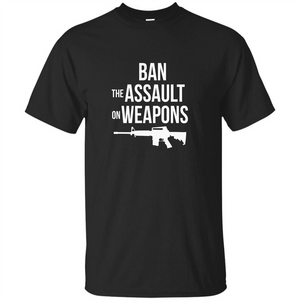 Ban The Assault On Weapons T-shirt