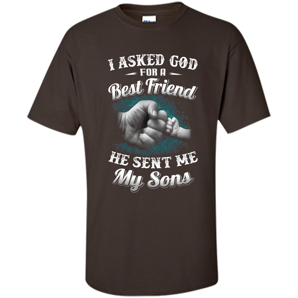 Fathers Day T-Shirts I Asked God For A Best Friend He Sent Me My Son Dark Chocolate