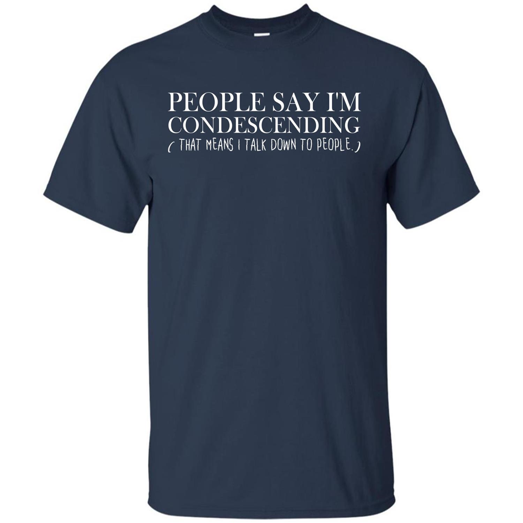 People Say I'm Condescending T-shirt Navy