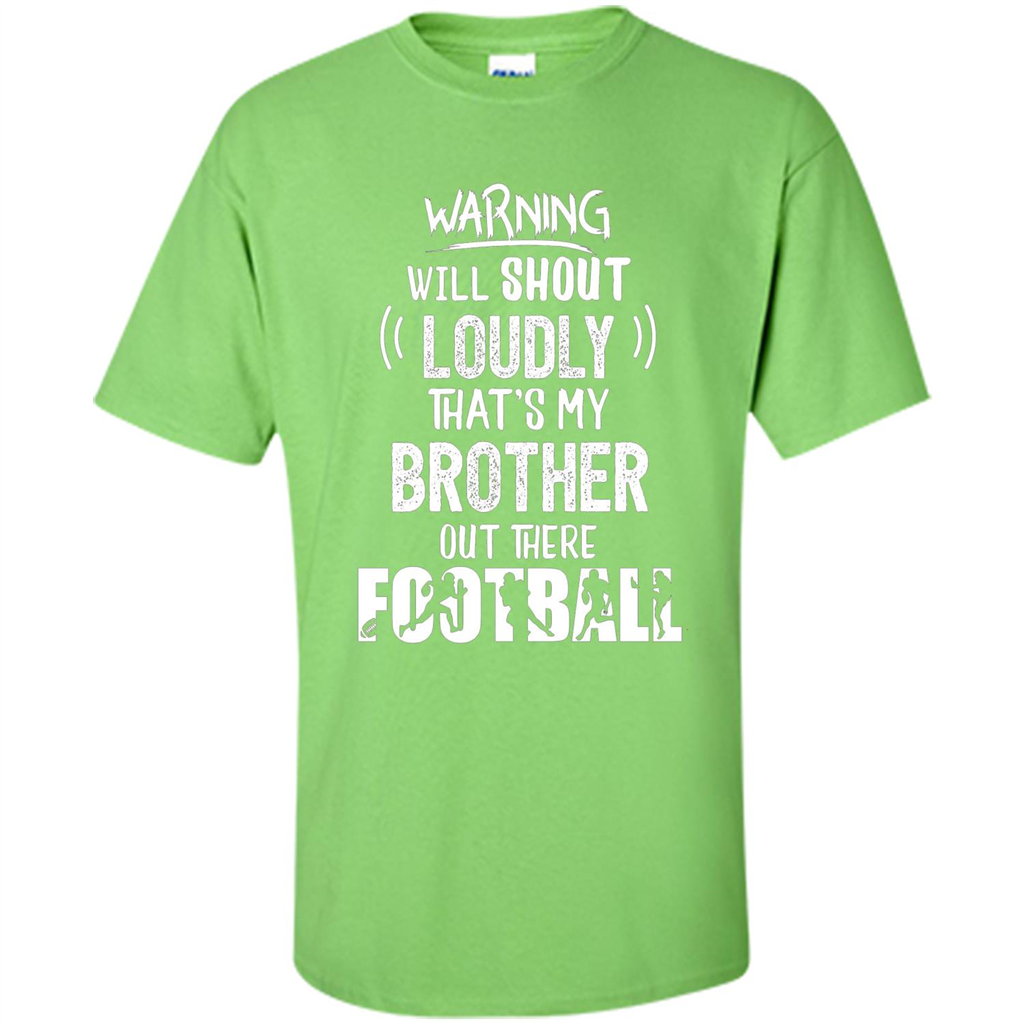 Football Lover T-shirt Warning Will Shout Loudly That's My Brother T-Shirt Lime