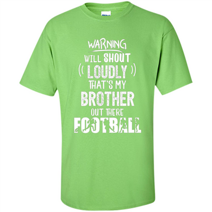 Football Lover T-shirt Warning Will Shout Loudly That's My Brother T-Shirt Lime