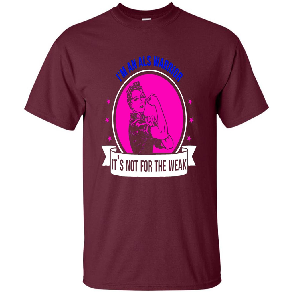 I'm An ALS Warrior T-Shirt It's Not For The Weak Maroon