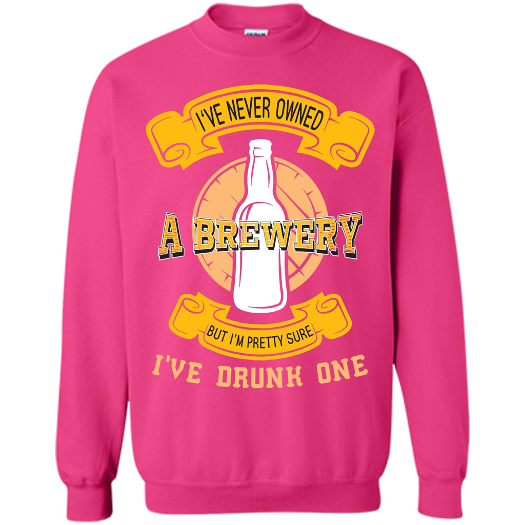 Beer T-shirt I've Never Owned A Brewery But I’m Pretty Sure