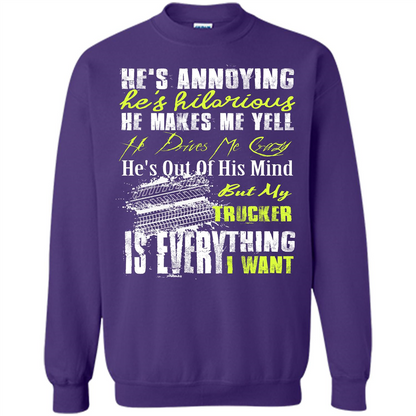 He's Annoying He's Hilarious He Makes Me Yell He Drives Me Crazy He's Out Of His Mind But My Trucker Is Everything I Want Purple