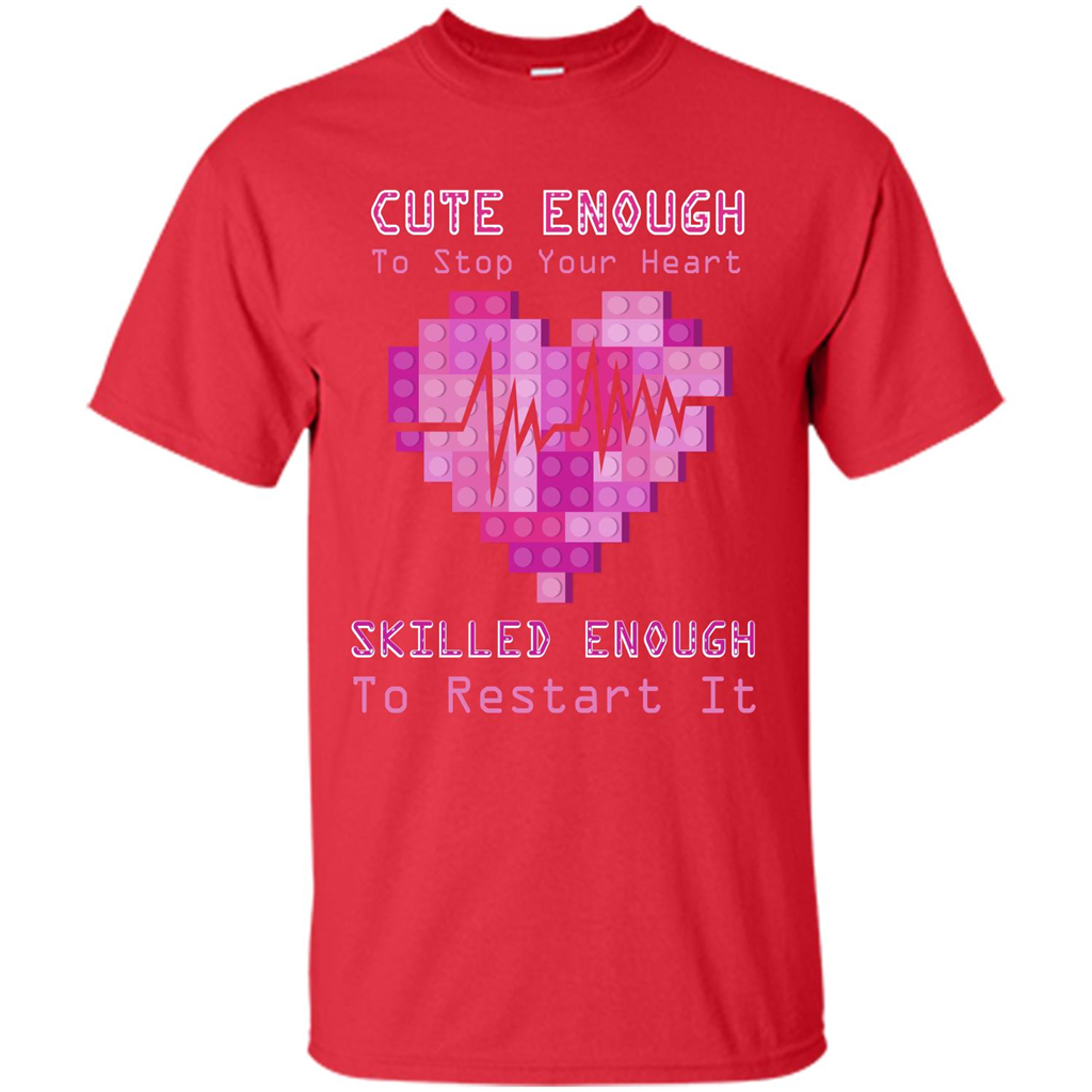 Nurse T-shirt Cute Enough To Stop Your Heart Skilled Enough To Restart It Red