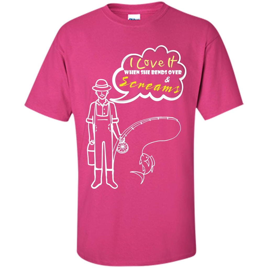 Fishing T-shirt I Love It When She Bends And Scream Heliconia