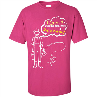 Fishing T-shirt I Love It When She Bends And Scream Heliconia