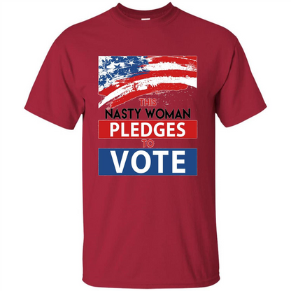 This Nasty Woman Vote Pledges To Vote T-shirt Cardinal
