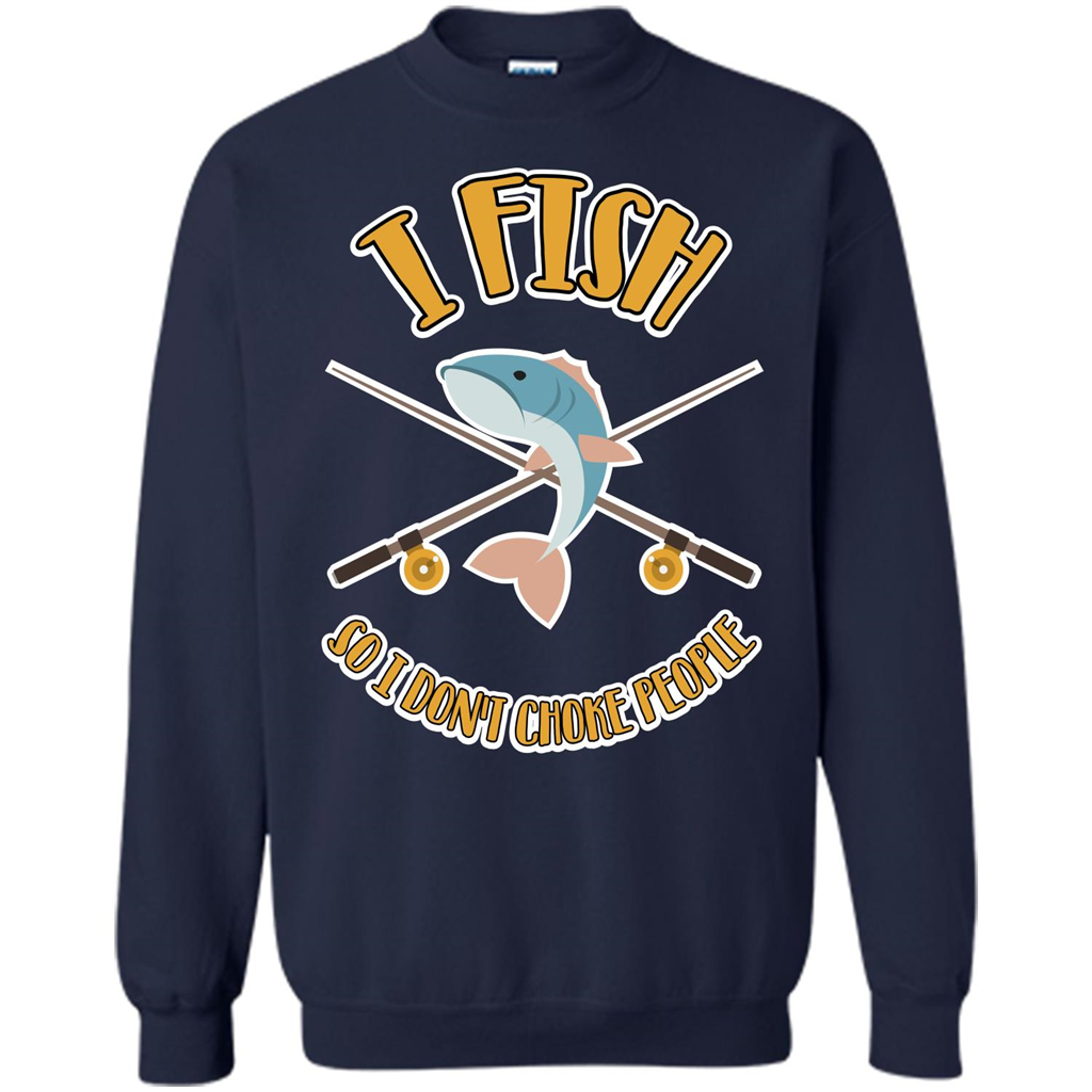 Fishing T-shirt I Fish So I Don't Choke People Navy