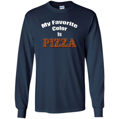Funny Pizza T-shirt My Favorite Color Is Pizza T-shirt Navy