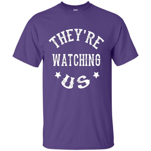They're Watching Us T-shirt