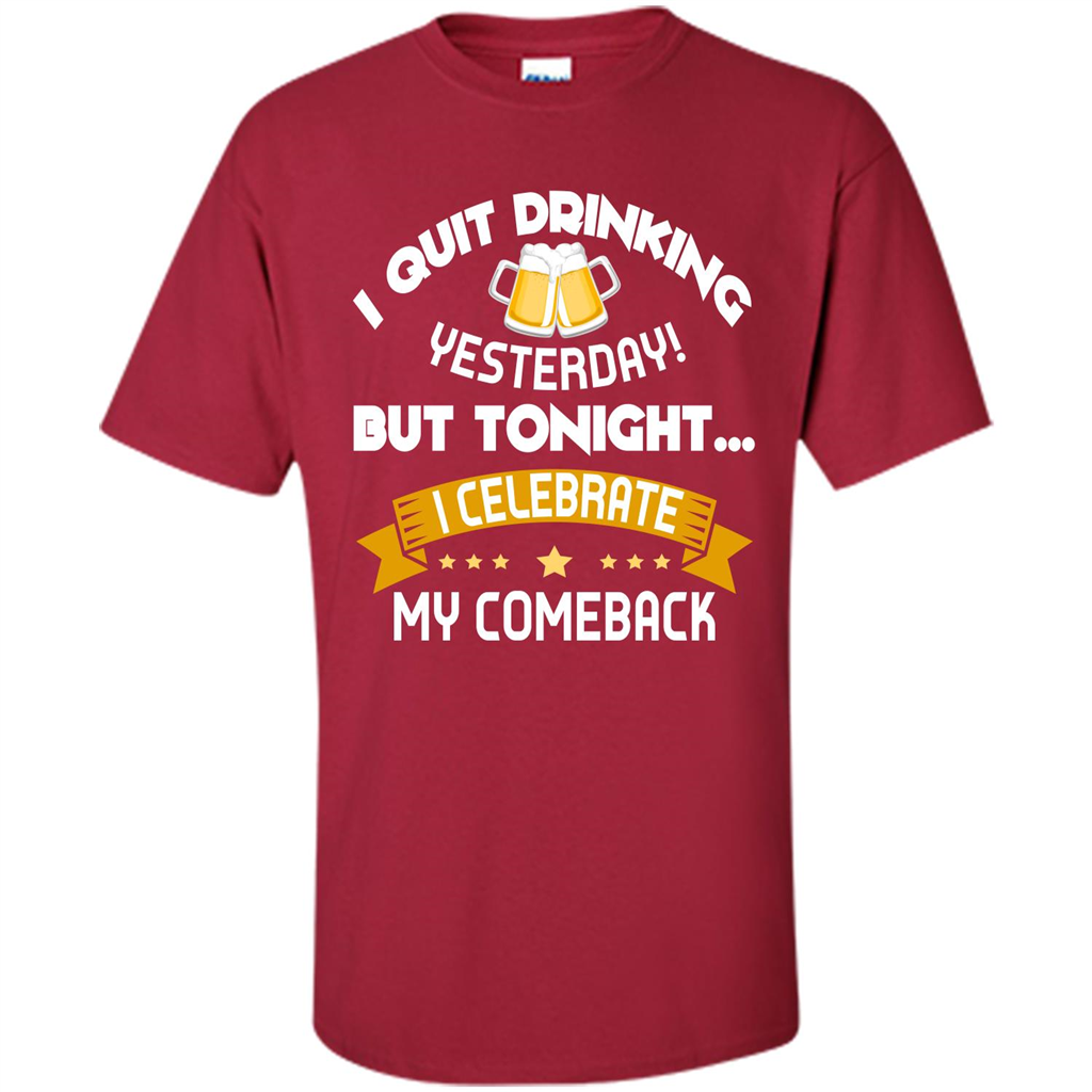Beer T-shirt Tonight I Celebrate My Come back Cardinal
