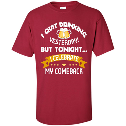 Beer T-shirt Tonight I Celebrate My Come back Cardinal
