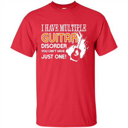 Guitar T-shirt I Have Multiple Guitar Disorder You Can't Have Just One Red