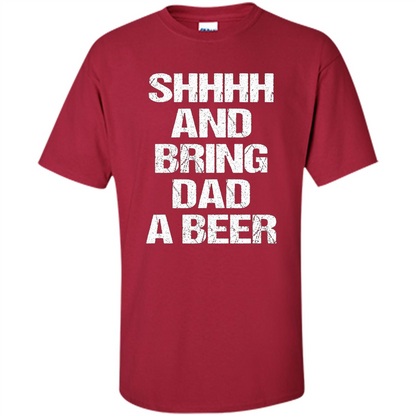Fathers Day T-shirt Shhhh And Bring Dad A Beer Cardinal