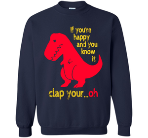 T-rex If you're happy &amp; you know it clap your oh T-shirt