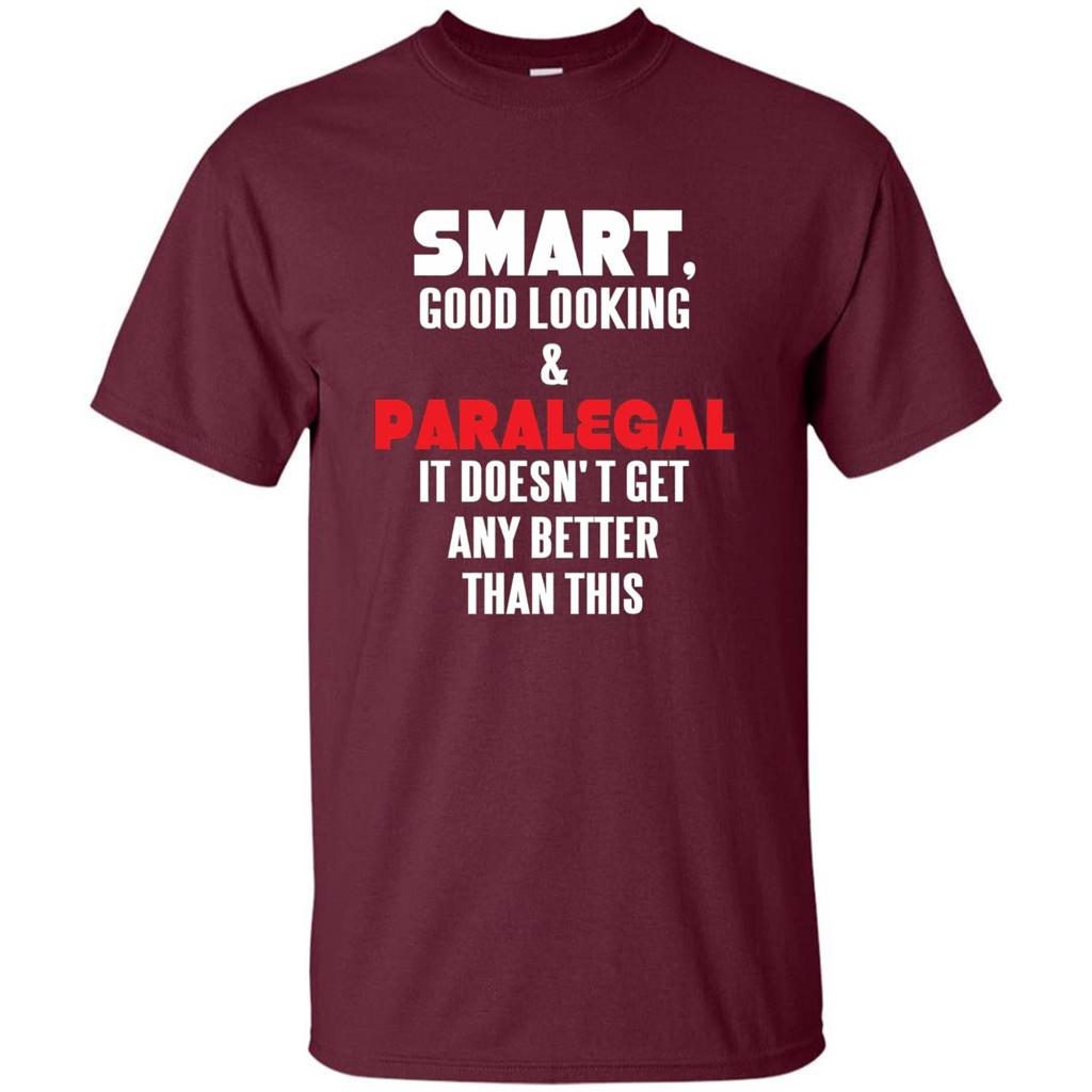 Paralegal T-shirt Smart Good Looking and Paralegal It Doesn't Get Any Better Than This T-shirt Maroon