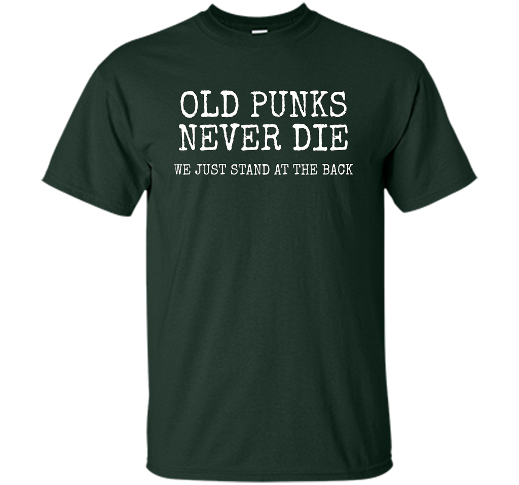 Old Punks Never Die We Just Stand At The Back T-shirt Forest Green
