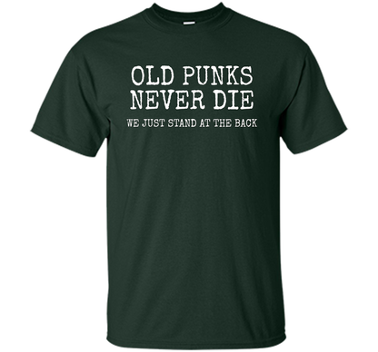 Old Punks Never Die We Just Stand At The Back T-shirt Forest Green