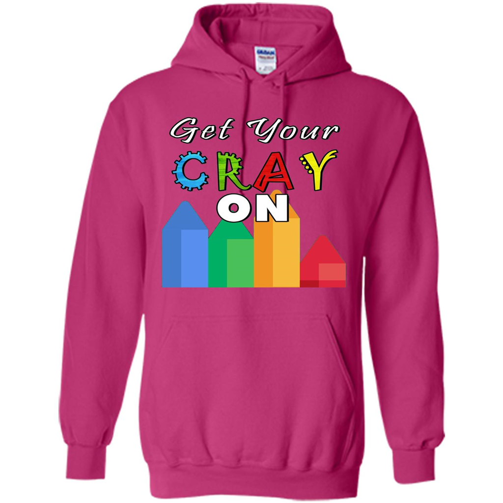 Get Your Cray On T Shirt Kindergarten Teacher Preschool Gift T-shirt Heliconia