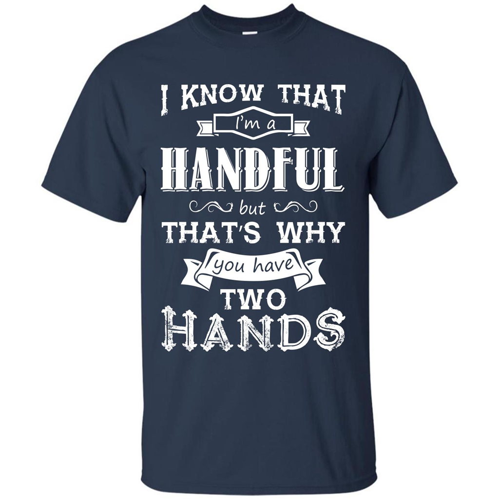 Motivation T-shirt I Know That I’m A Handful T-shirt Navy