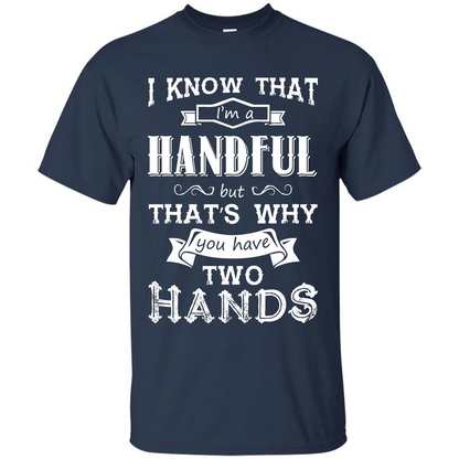 Motivation T-shirt I Know That I’m A Handful T-shirt Navy