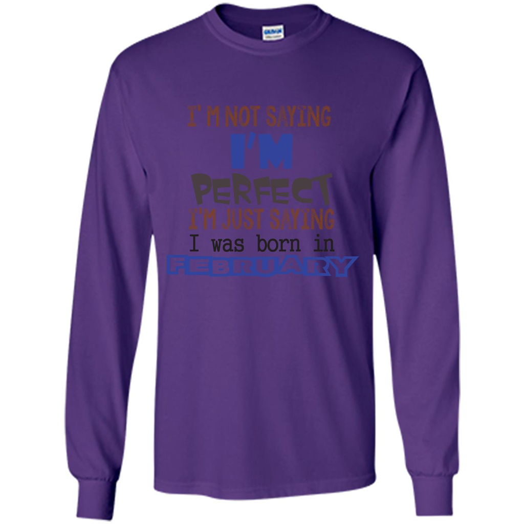 February T-shirt I'm Not Saying I Am Perfect I'm Just Saying I Was Born In February Purple