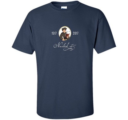 Theologian T-shirt Nailed It Martin Luther 500th Reformation T-shirt Navy