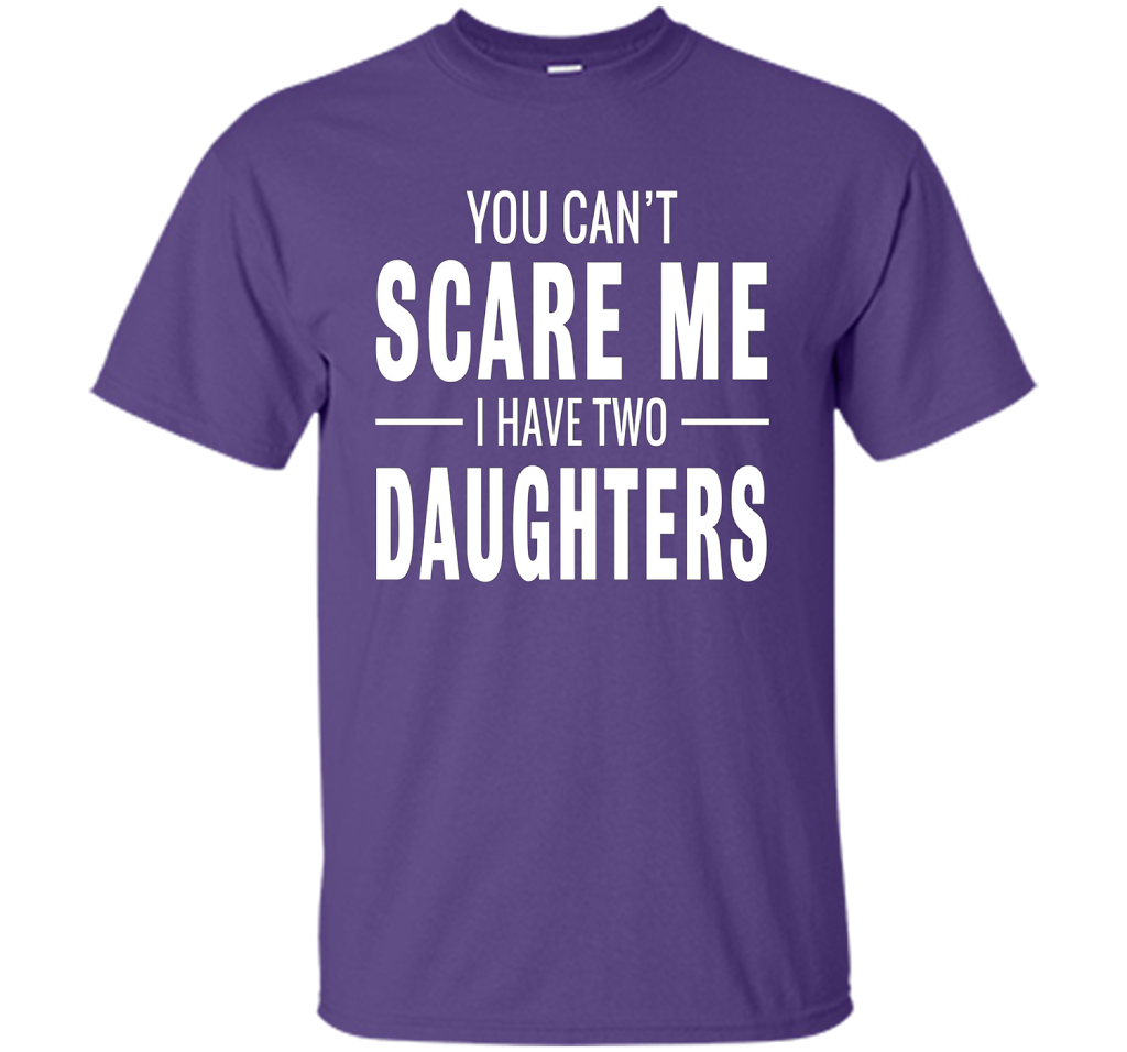 You Can't Scare Me I Have Two Daughters T-shirt shirt Purple