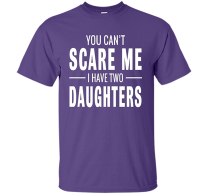 You Can't Scare Me I Have Two Daughters T-shirt shirt Purple