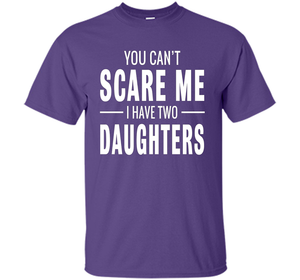 You Can't Scare Me I Have Two Daughters T-shirt shirt