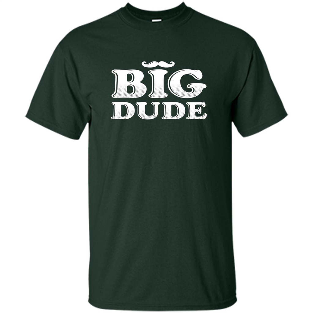 Father's Day T-Shirt Big Dude Forest Green