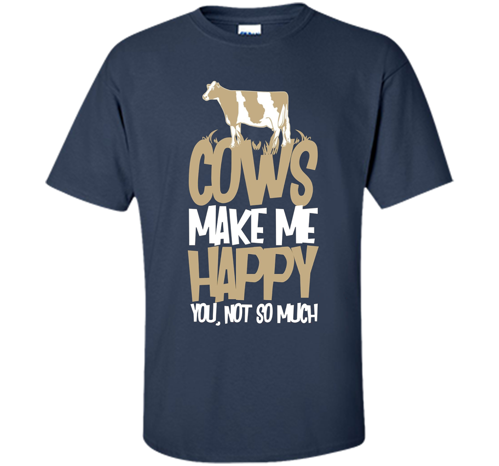 Cows Make Me Happy You Not So Much T-Shirt t-shirt Navy