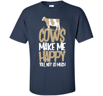 Cows Make Me Happy You Not So Much T-Shirt t-shirt Navy