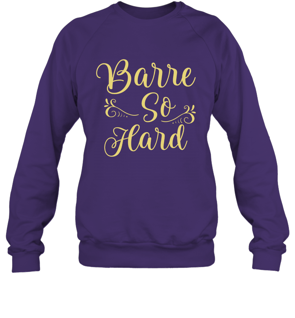Barre So Hard Shirt Sweatshirt Sweatshirt Purple