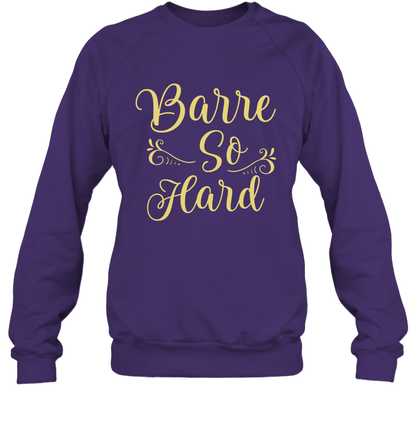 Barre So Hard Shirt Sweatshirt Sweatshirt Purple