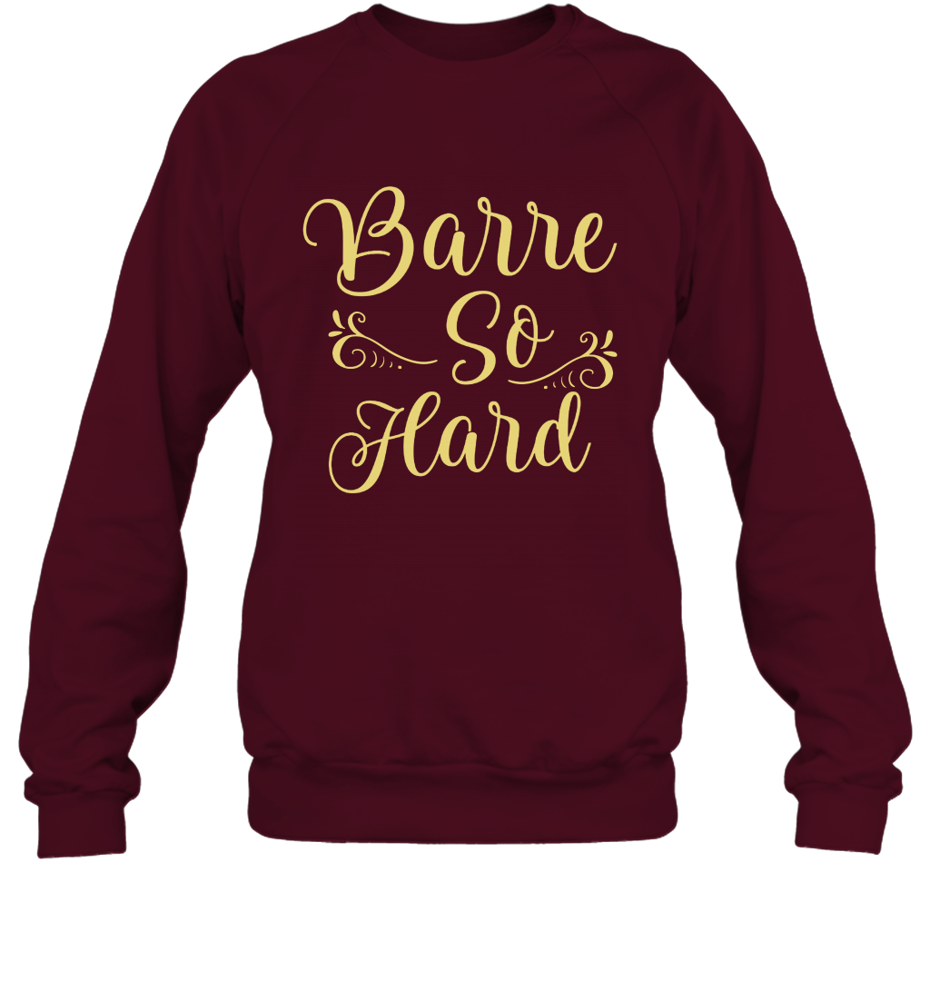 Barre So Hard Shirt Sweatshirt Sweatshirt Maroon