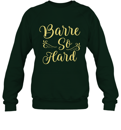 Barre So Hard Shirt Sweatshirt Sweatshirt Forest