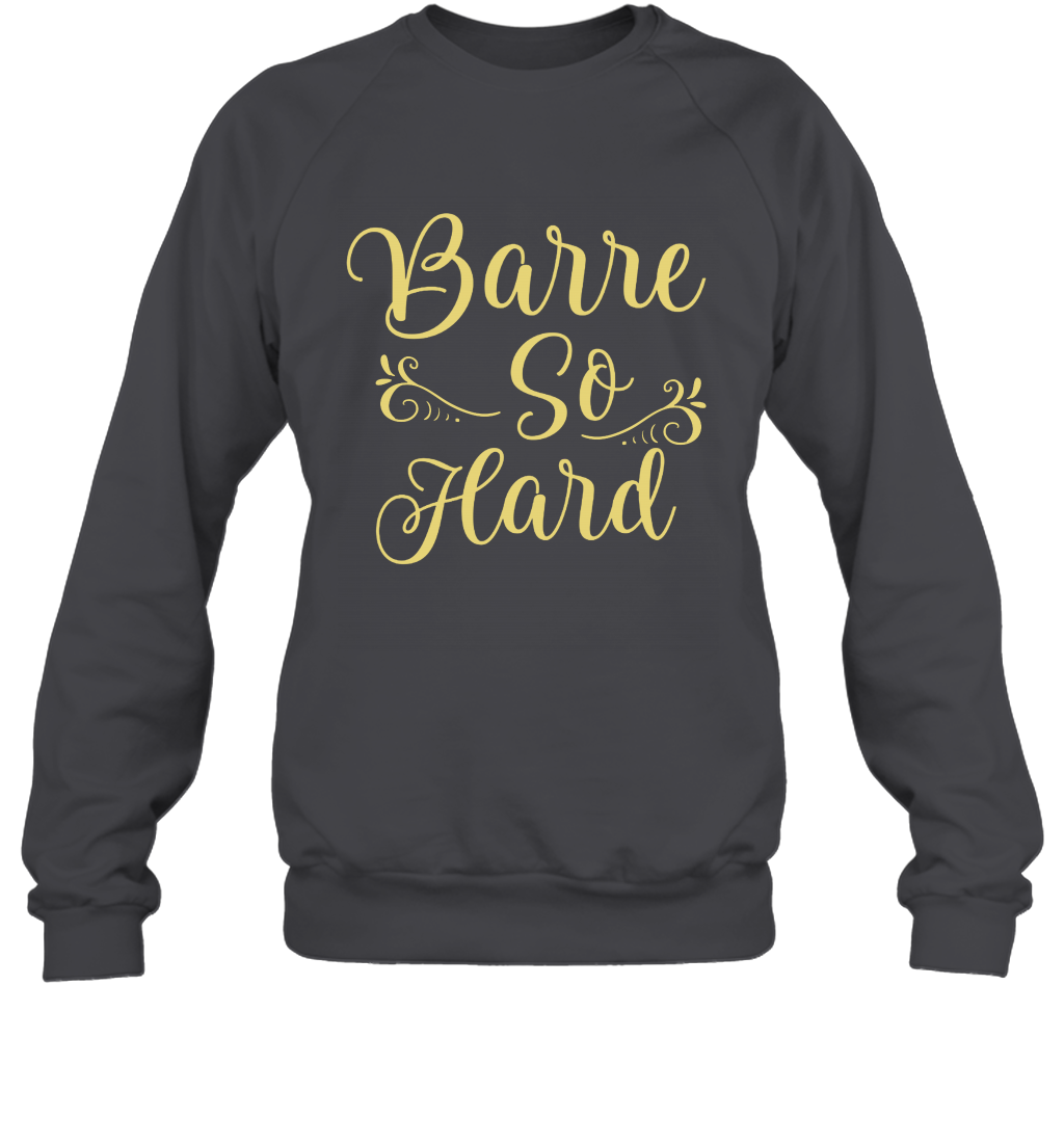 Barre So Hard Shirt Sweatshirt Sweatshirt Dark Heather