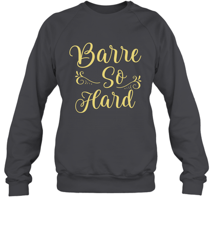 Barre So Hard Shirt Sweatshirt Sweatshirt Dark Heather