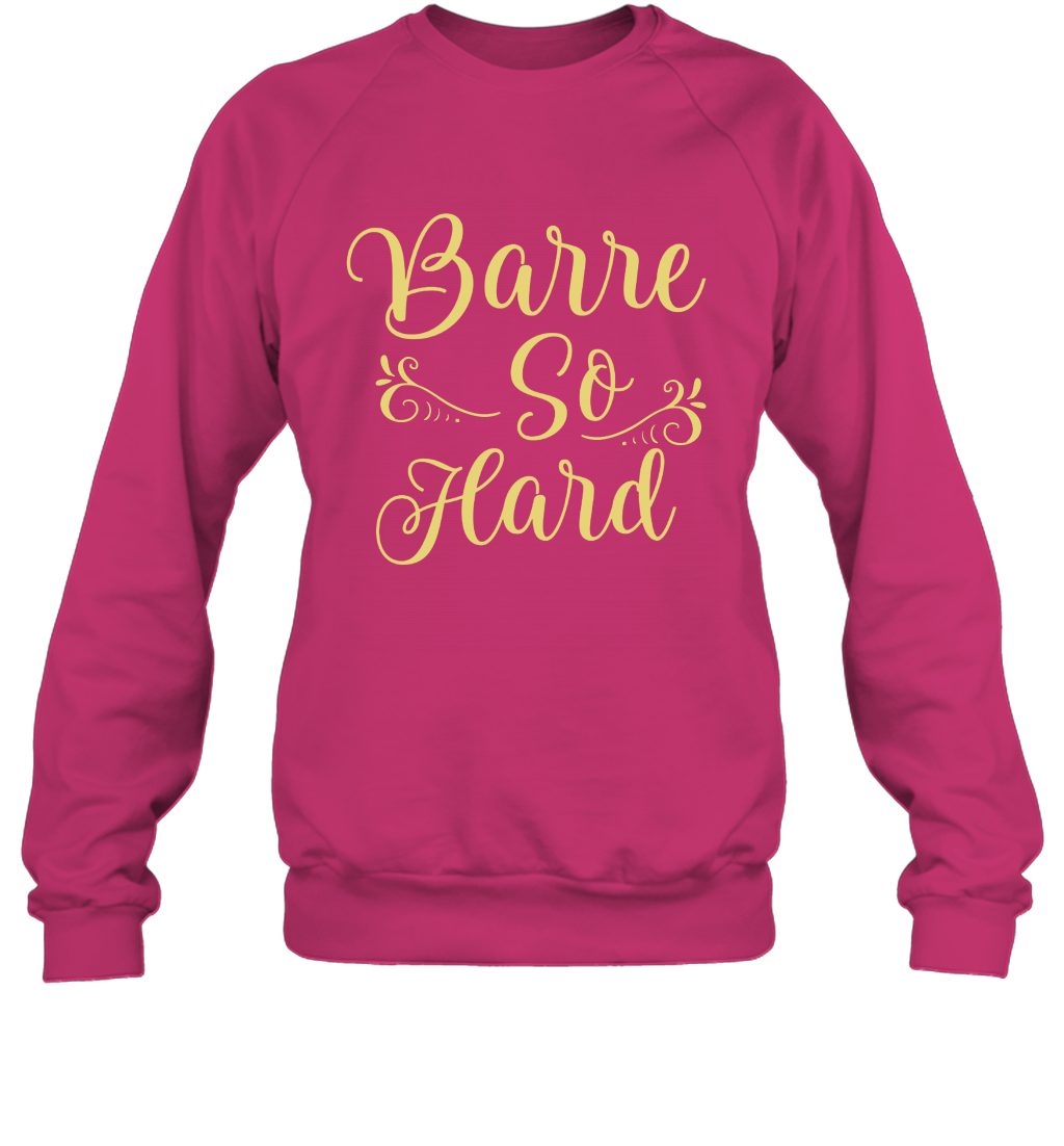 Barre So Hard Shirt Sweatshirt Sweatshirt Heliconia