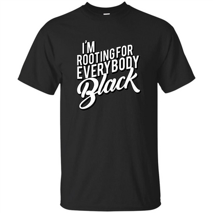 I'm Rooting For Everybody Black T Shirt Black
