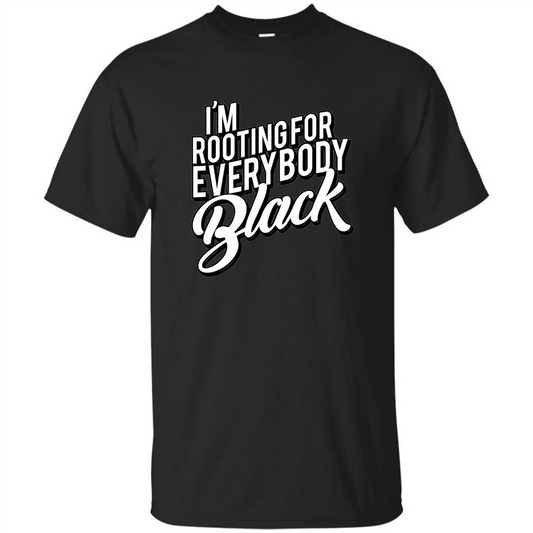 I'm Rooting For Everybody Black T Shirt Black