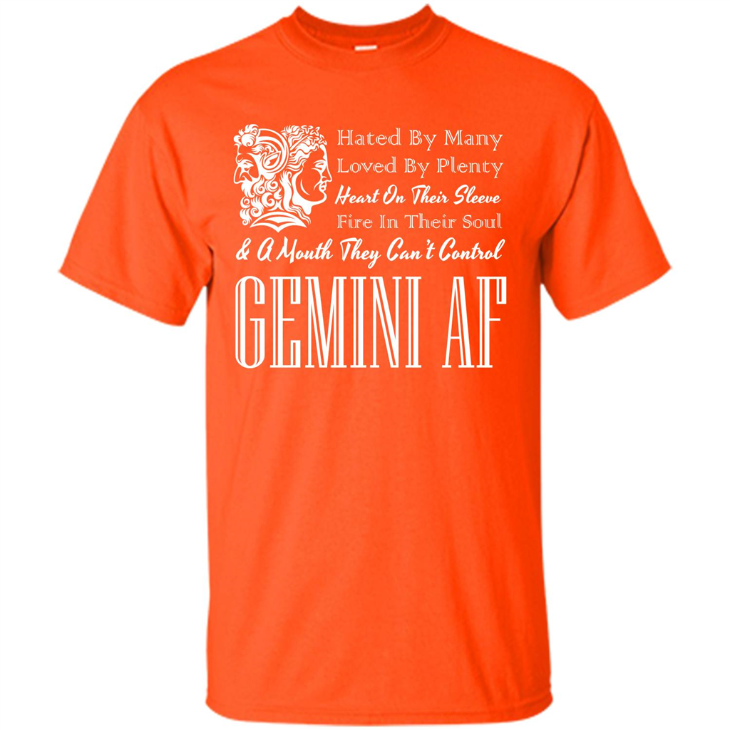Gemini Af T-shirt Hated By Many Loved By Plenty Heart On Thier Sleeve Fire In Thier Soul A Mouth They Can't Control