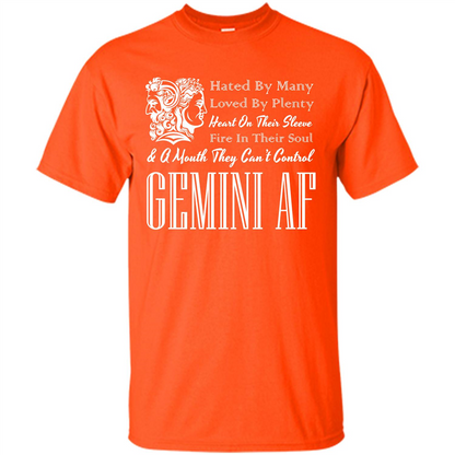 Gemini Af T-shirt Hated By Many Loved By Plenty Heart On Thier Sleeve Fire In Thier Soul A Mouth They Can't Control