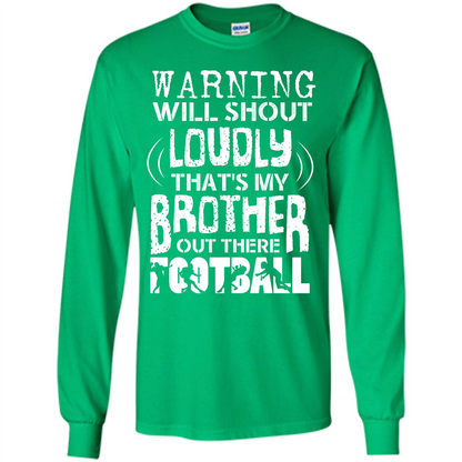 Warning Will Shout Loudly That's My Brother Out There Football Irish Green