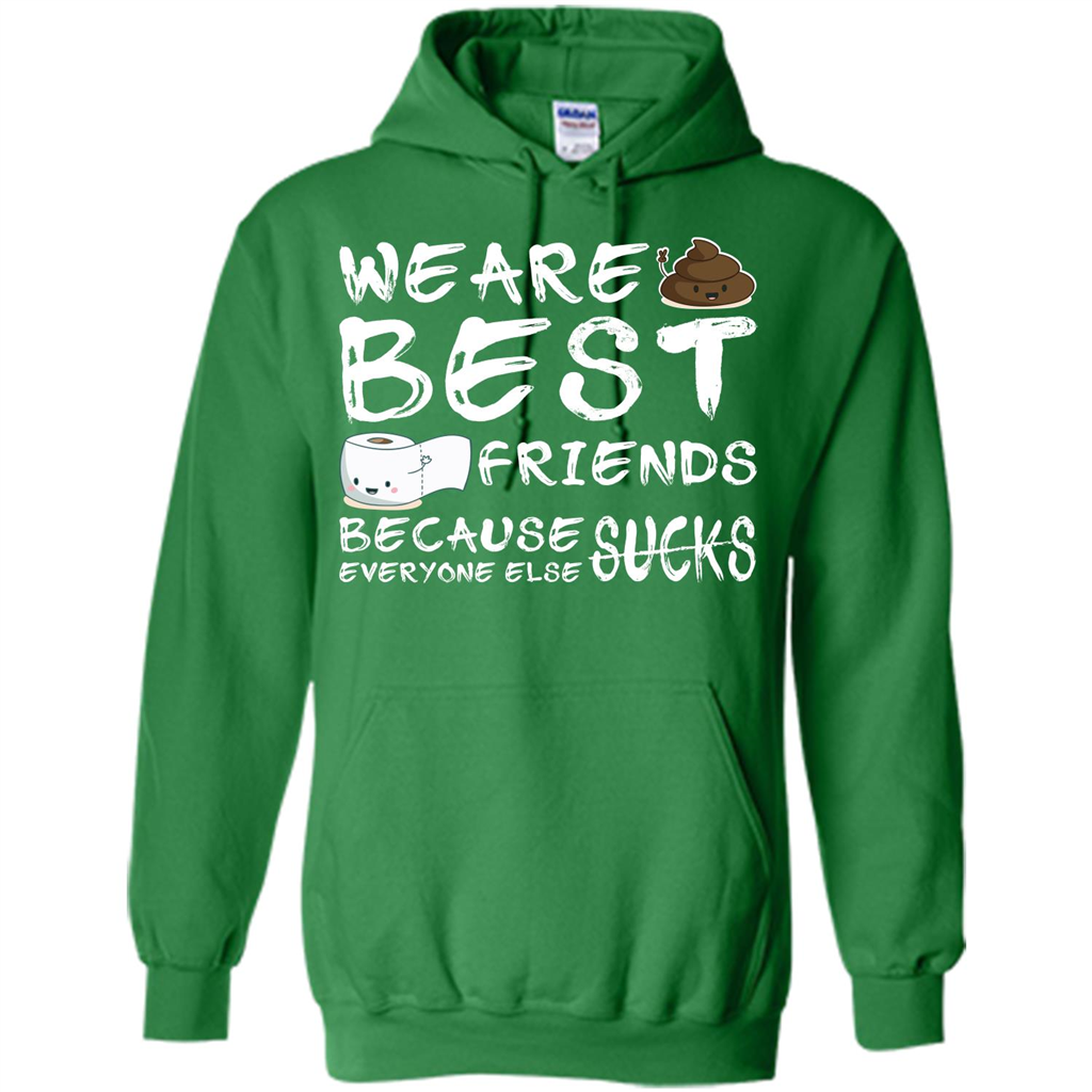 Funny Best Friends T-shirt We Are Best Friends Because Everyone Else Sucks Irish Green