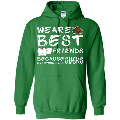 Funny Best Friends T-shirt We Are Best Friends Because Everyone Else Sucks Irish Green
