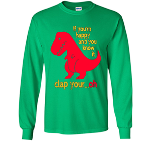 T-rex If you're happy &amp; you know it clap your oh tT-shirt
