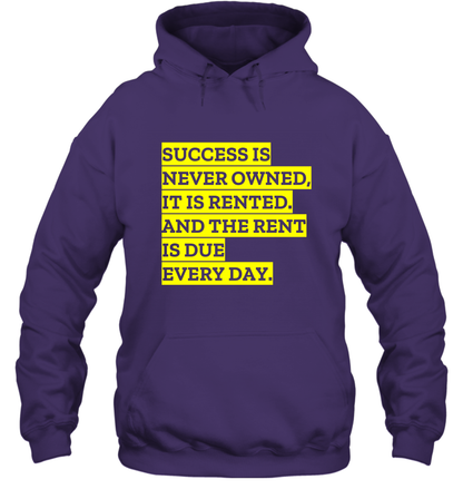 Success Is Never Owned It Is Rented And The Rent Is Due Every Day Shirt Hoodie Hoodie Purple